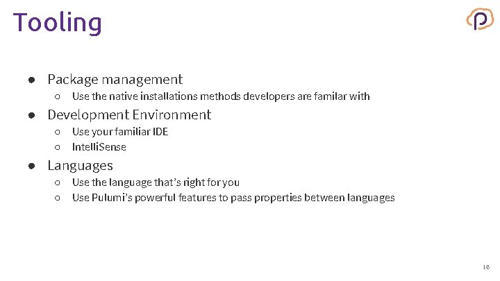 Tooling ● Package management ○ Use the native installations methods developers are familar with