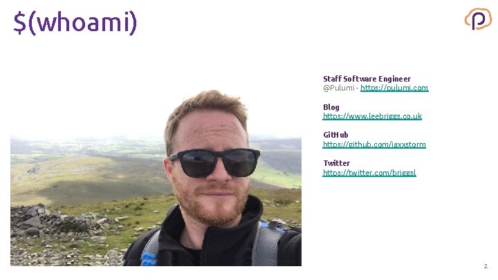 $(whoami) Staff Software Engineer @Pulumi - https: //pulumi. com Blog https: //www. leebriggs. co.