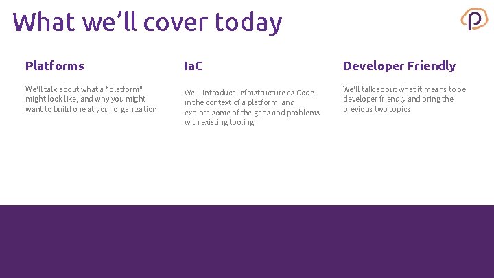What we’ll cover today Platforms Ia. C Developer Friendly We’ll talk about what a