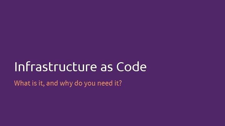 Infrastructure as Code What is it, and why do you need it? 