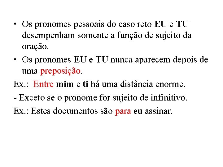  • Os pronomes pessoais do caso reto EU e TU desempenham somente a