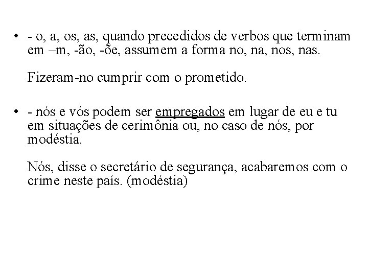  • - o, a, os, as, quando precedidos de verbos que terminam em