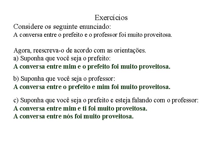 Exercícios Considere os seguinte enunciado: A conversa entre o prefeito e o professor foi