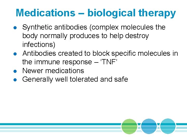 Medications – biological therapy l l Synthetic antibodies (complex molecules the body normally produces