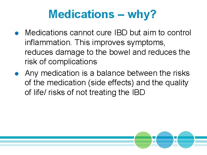 Medications – why? l l Medications cannot cure IBD but aim to control inflammation.
