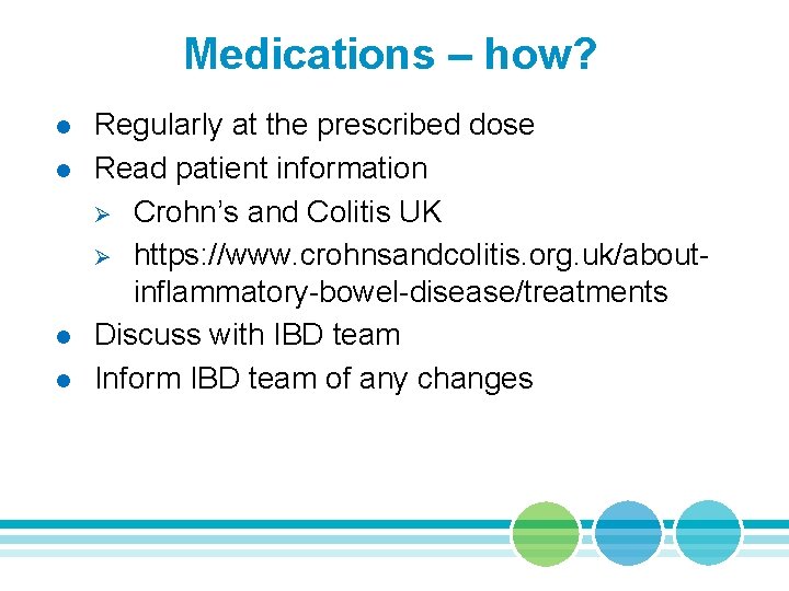 Medications – how? l l Regularly at the prescribed dose Read patient information Ø