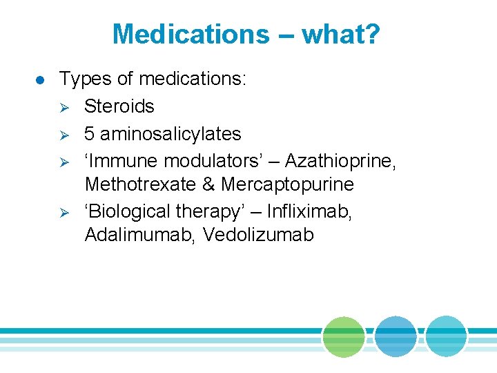 Medications – what? l Types of medications: Ø Steroids Ø 5 aminosalicylates Ø ‘Immune