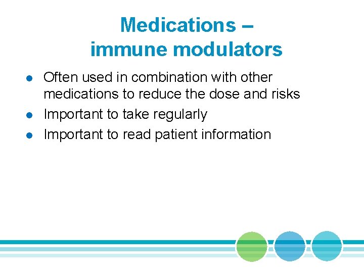 Medications – immune modulators l l l Often used in combination with other medications