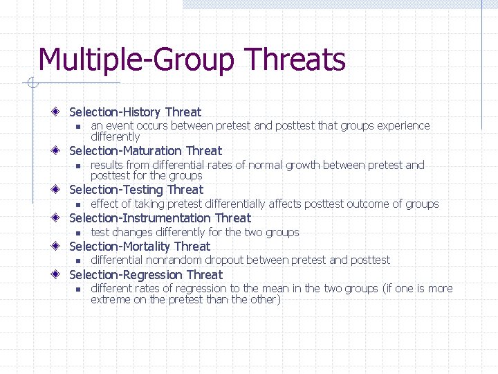 Multiple-Group Threats Selection-History Threat n an event occurs between pretest and posttest that groups