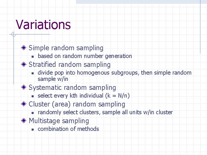 Variations Simple random sampling n based on random number generation Stratified random sampling n