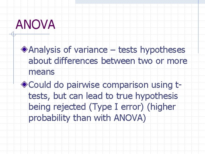 ANOVA Analysis of variance – tests hypotheses about differences between two or more means