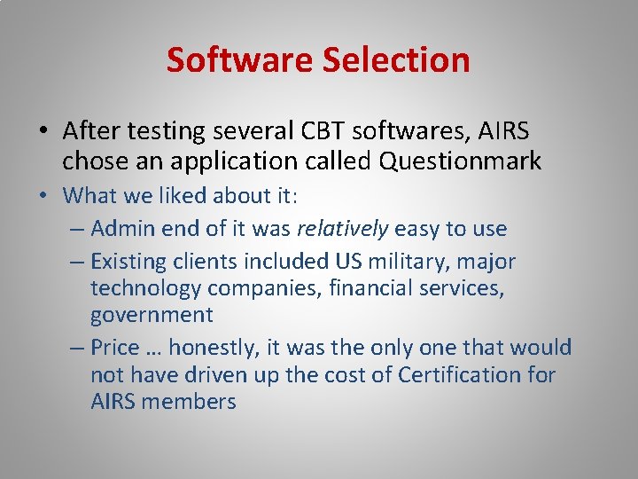 Software Selection • After testing several CBT softwares, AIRS chose an application called Questionmark