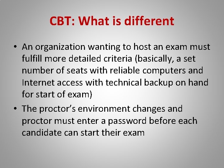 CBT: What is different • An organization wanting to host an exam must fulfill