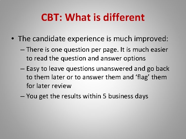 CBT: What is different • The candidate experience is much improved: – There is