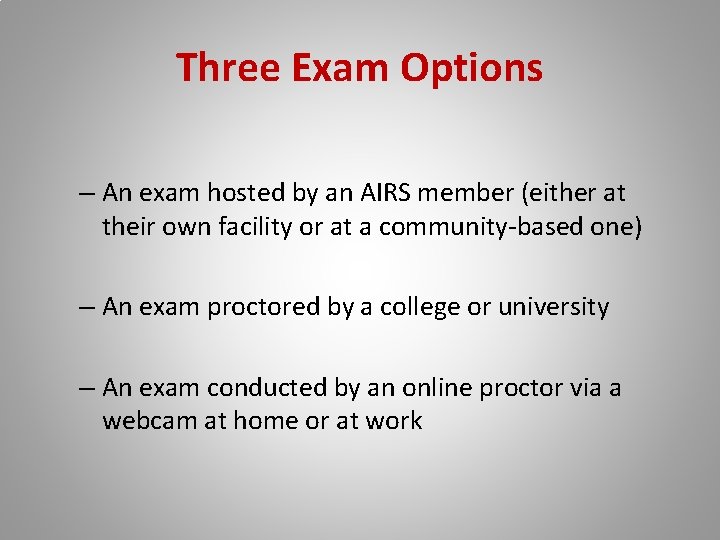 Three Exam Options – An exam hosted by an AIRS member (either at their