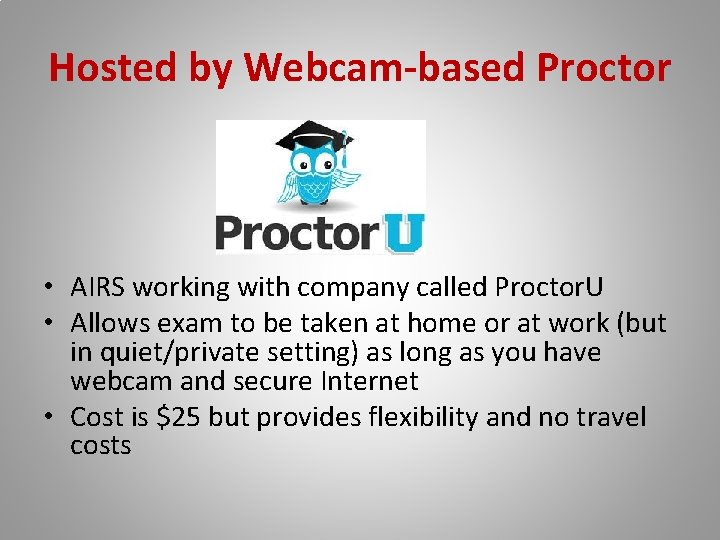 Hosted by Webcam-based Proctor • AIRS working with company called Proctor. U • Allows
