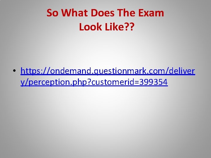 So What Does The Exam Look Like? ? • https: //ondemand. questionmark. com/deliver y/perception.