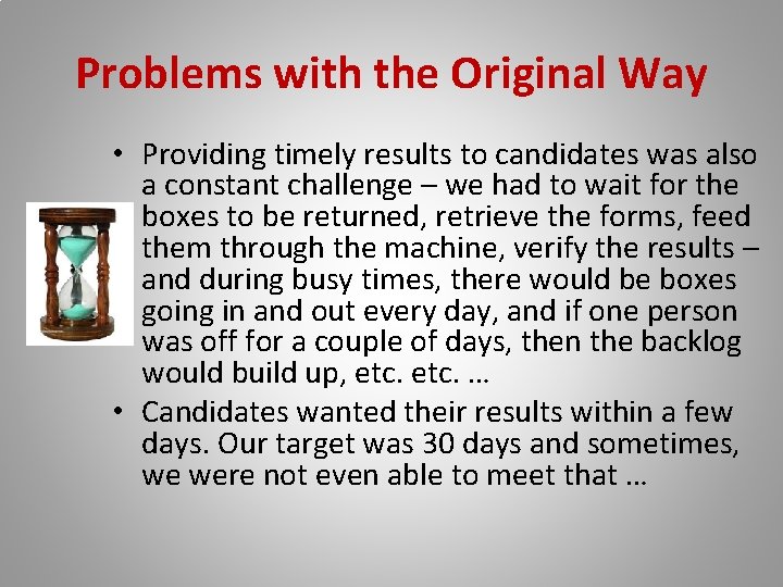 Problems with the Original Way • Providing timely results to candidates was also a