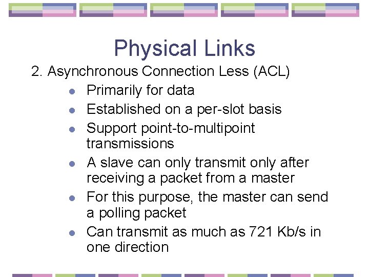 Physical Links 2. Asynchronous Connection Less (ACL) l Primarily for data l Established on