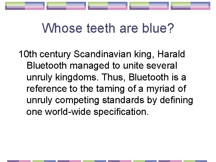 Whose teeth are blue? 10 th century Scandinavian king, Harald Bluetooth managed to unite