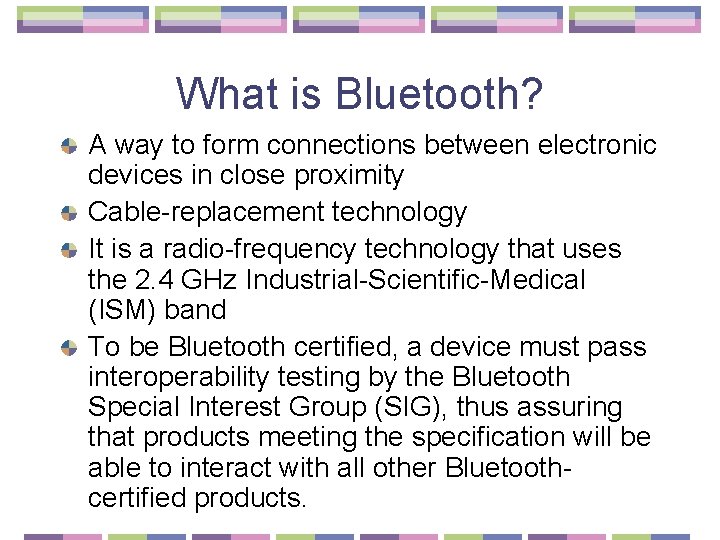 What is Bluetooth? A way to form connections between electronic devices in close proximity