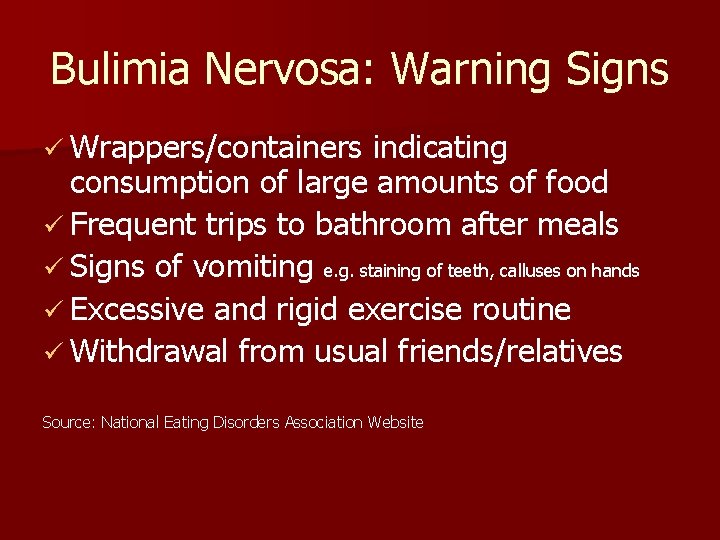 Bulimia Nervosa: Warning Signs ü Wrappers/containers indicating consumption of large amounts of food ü