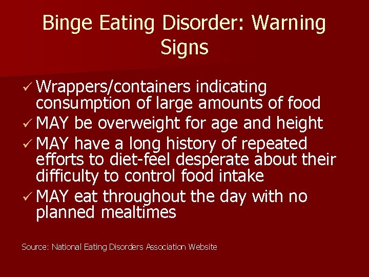 Binge Eating Disorder: Warning Signs ü Wrappers/containers indicating consumption of large amounts of food