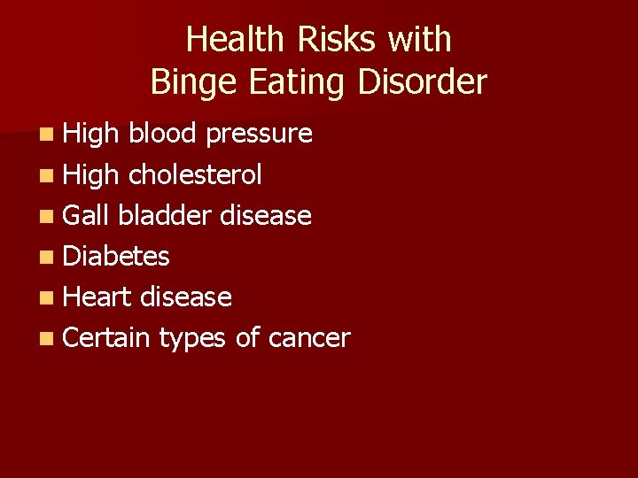 Health Risks with Binge Eating Disorder n High blood pressure n High cholesterol n