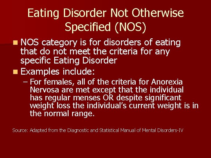 Eating Disorder Not Otherwise Specified (NOS) n NOS category is for disorders of eating