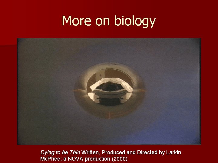 More on biology Dying to be Thin Written, Produced and Directed by Larkin Mc.