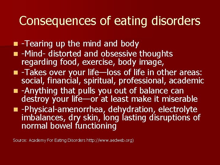 Consequences of eating disorders -Tearing up the mind and body -Mind- distorted and obsessive
