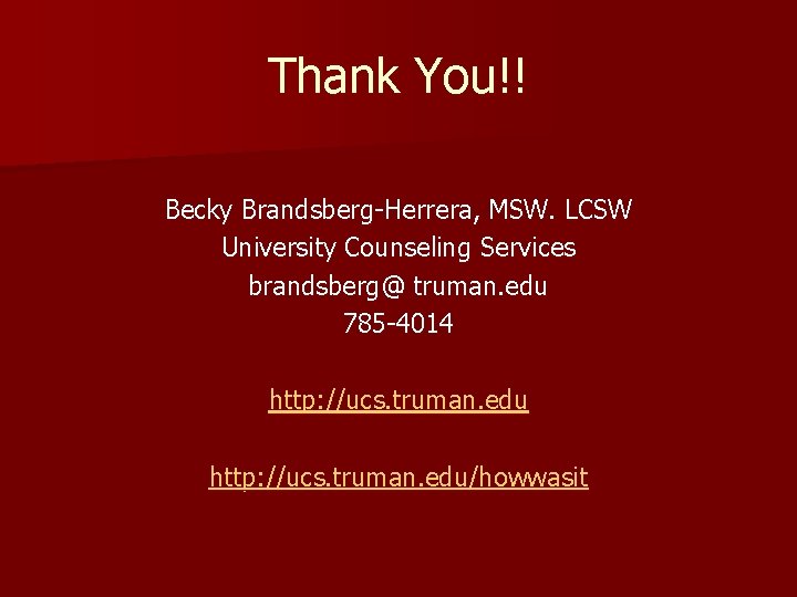 Thank You!! Becky Brandsberg-Herrera, MSW. LCSW University Counseling Services brandsberg@ truman. edu 785 -4014