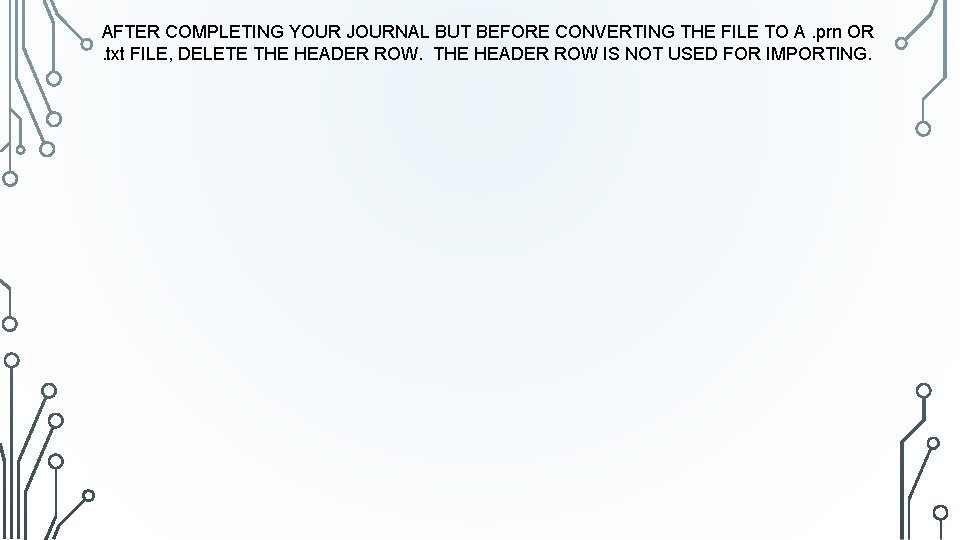 AFTER COMPLETING YOUR JOURNAL BUT BEFORE CONVERTING THE FILE TO A. prn OR. txt