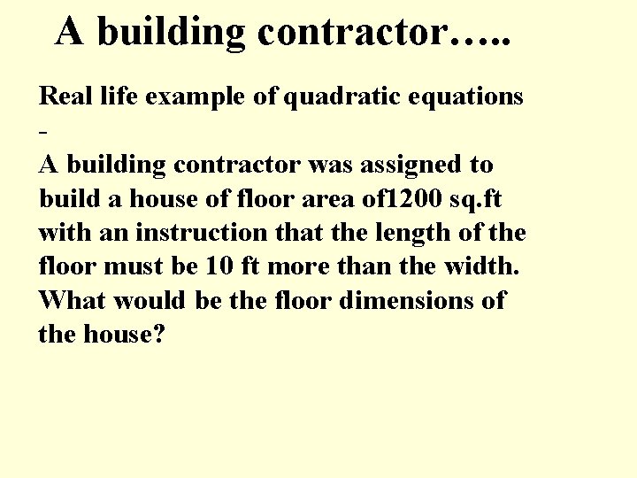 A building contractor…. . Real life example of quadratic equations A building contractor was