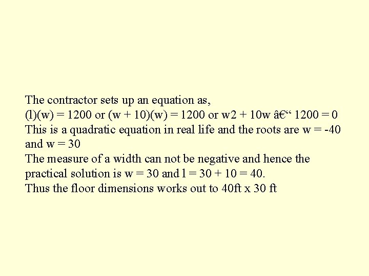 The contractor sets up an equation as, (l)(w) = 1200 or (w + 10)(w)