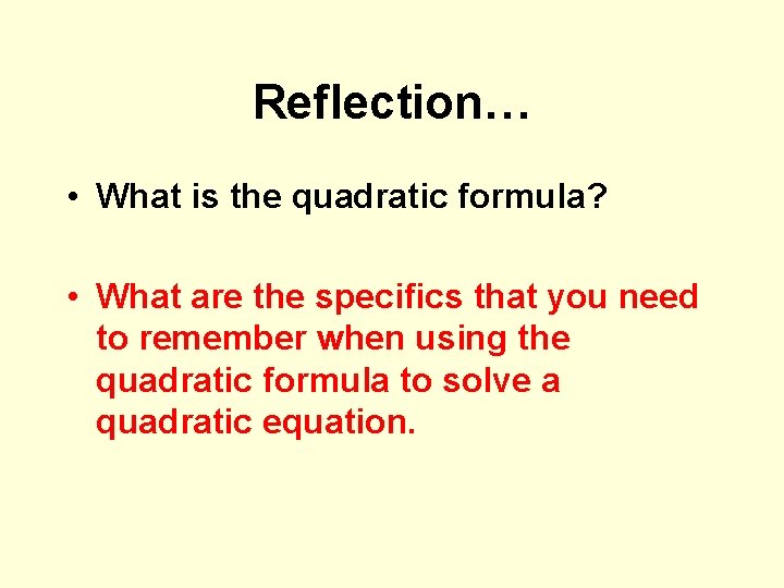 Reflection… • What is the quadratic formula? • What are the specifics that you