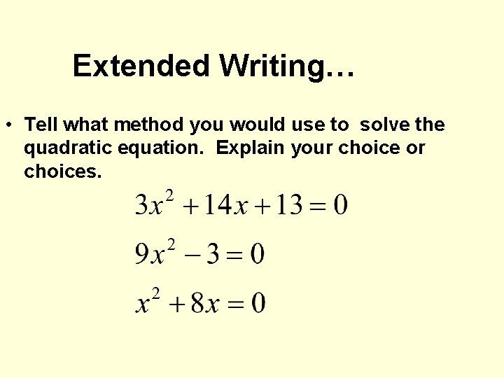 Extended Writing… • Tell what method you would use to solve the quadratic equation.