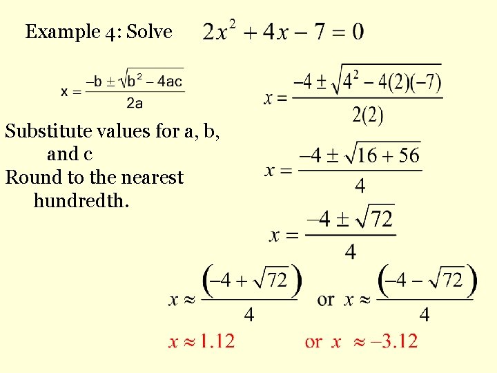 Example 4: Solve Substitute values for a, b, and c Round to the nearest