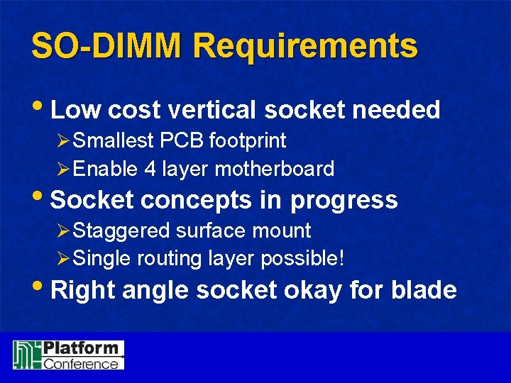 SO-DIMM Requirements • Low cost vertical socket needed ØSmallest PCB footprint ØEnable 4 layer