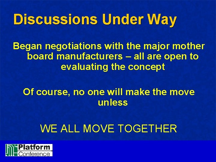 Discussions Under Way Began negotiations with the major mother board manufacturers – all are