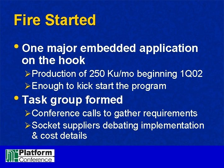 Fire Started • One major embedded application on the hook ØProduction of 250 Ku/mo