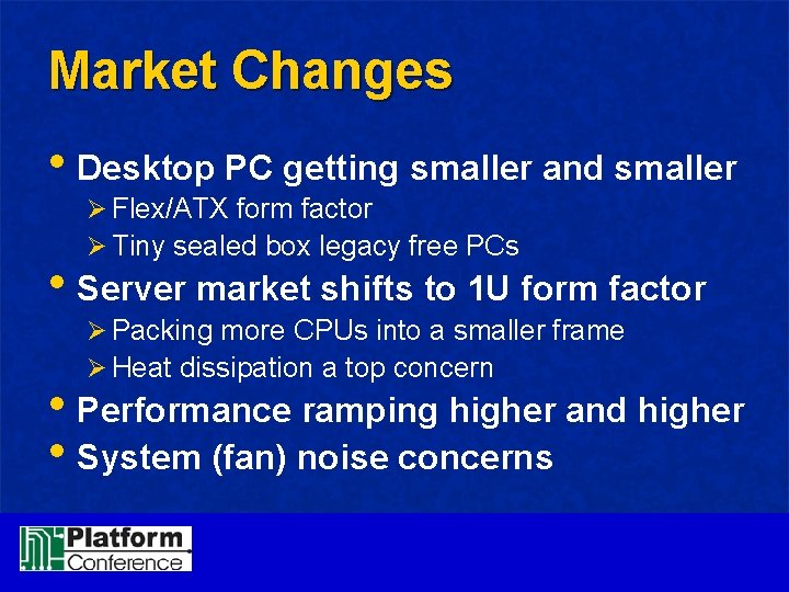 Market Changes • Desktop PC getting smaller and smaller Ø Flex/ATX form factor Ø