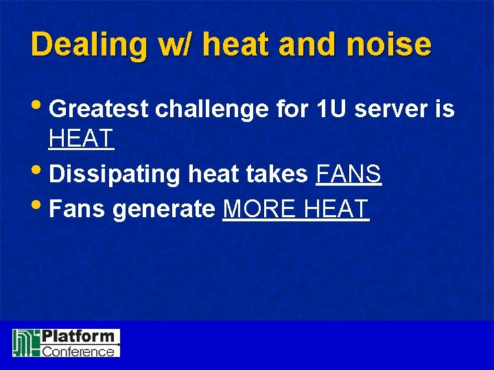 Dealing w/ heat and noise • Greatest challenge for 1 U server is HEAT