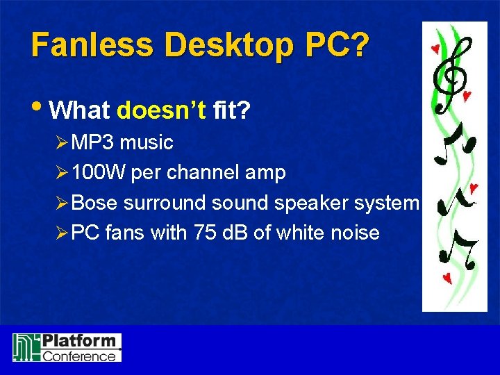 Fanless Desktop PC? • What doesn’t fit? ØMP 3 music Ø 100 W per