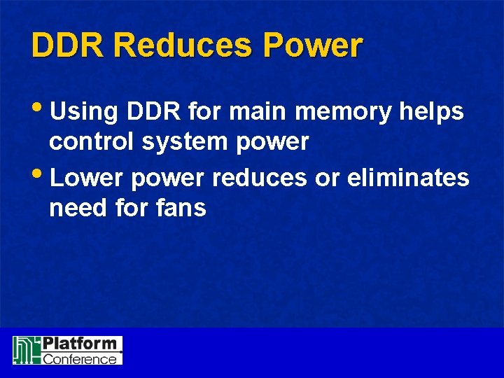 DDR Reduces Power • Using DDR for main memory helps control system power •