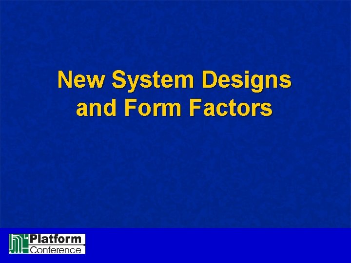 New System Designs and Form Factors 