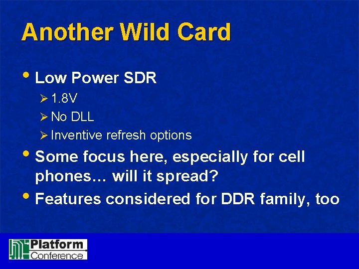 Another Wild Card • Low Power SDR Ø 1. 8 V Ø No DLL