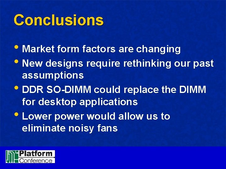 Conclusions • Market form factors are changing • New designs require rethinking our past