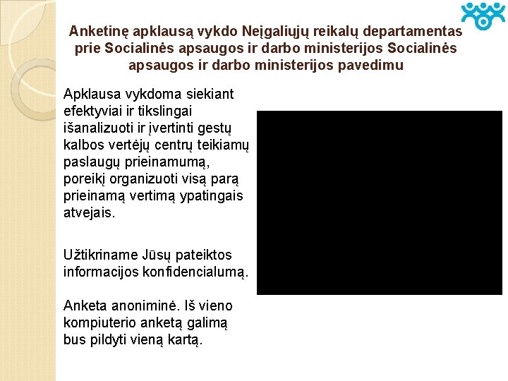 Anketinę apklausą vykdo Neįgaliųjų reikalų departamentas prie Socialinės apsaugos ir darbo ministerijos pavedimu Apklausa