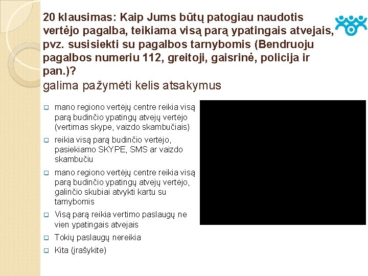 20 klausimas: Kaip Jums būtų patogiau naudotis vertėjo pagalba, teikiama visą parą ypatingais atvejais,